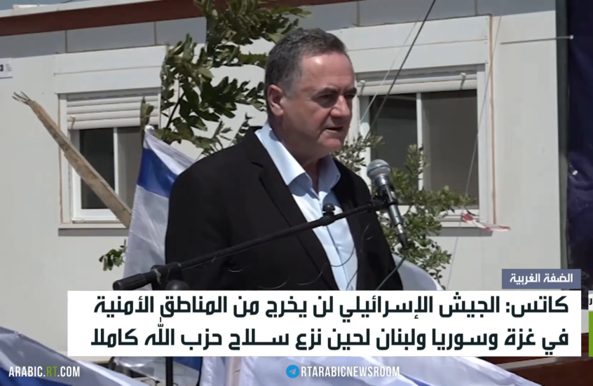 كاتس: لا خروج من لبنان وسوريا وغزة